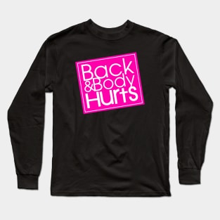 Back And Body Hurts Long Sleeve T-Shirt